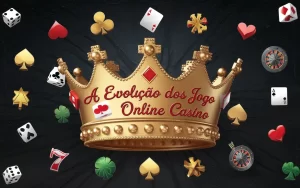 on image text 'A Evolução dos Jogo Online Casino'