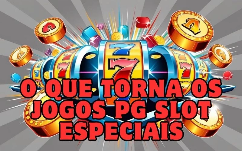 on image text 'O Que Torna os Jogos PG Slot Especiais'