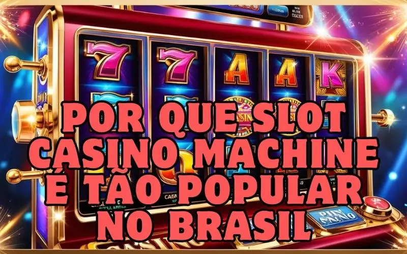 on image text 'Por Que Slot Casino Machine É Tão Popular no Brasil'